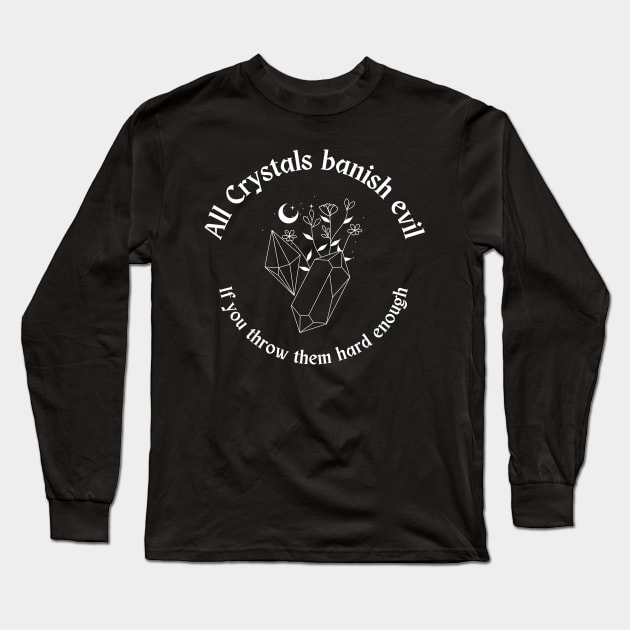 All Crystals Banish Evil Long Sleeve T-Shirt by toast-sparkles